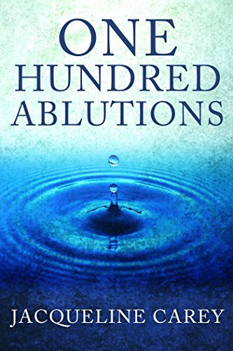 Book cover for "One Hundred Ablutions" by Jacqueline Carey