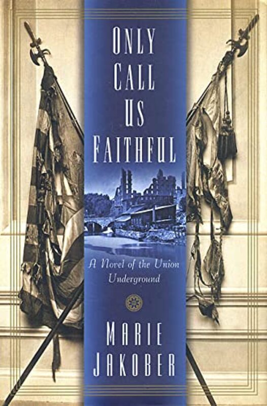 Book cover for "Only Call Us Faithful of the Union Underground" by Marie Jakober