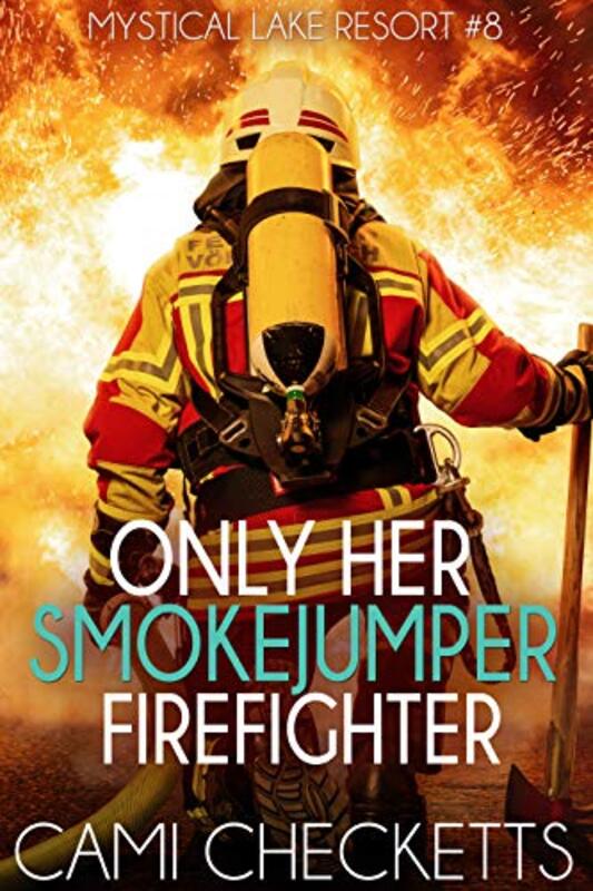 Book cover for "Only Her Smokejumper Firefighter" by Cami Checketts