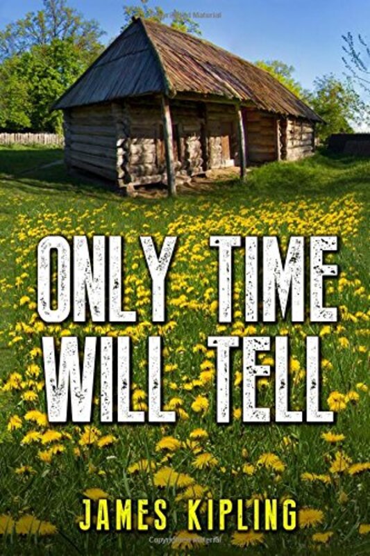 Book cover for "Only Time Will Tell" by James Kipling