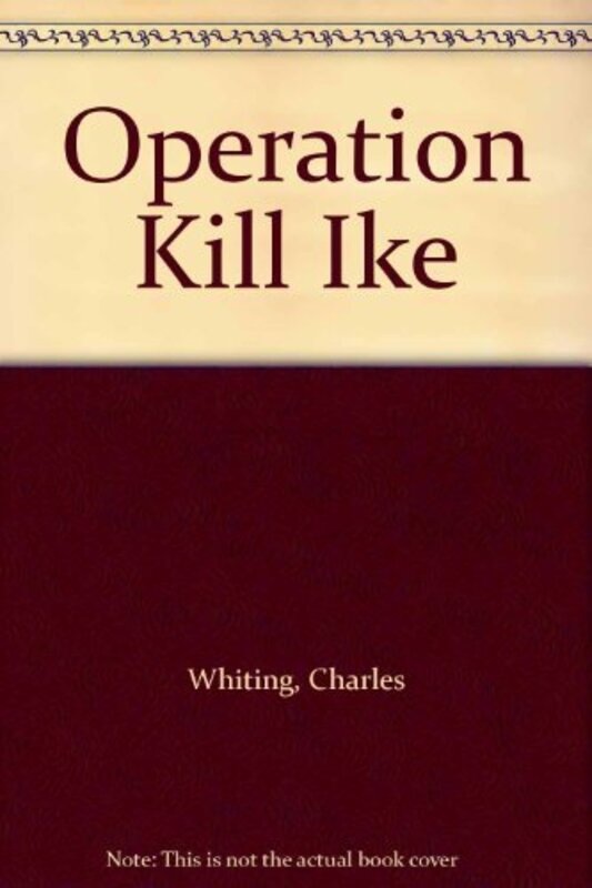 Book cover for "Operation Kill Ike" by Charles Whiting