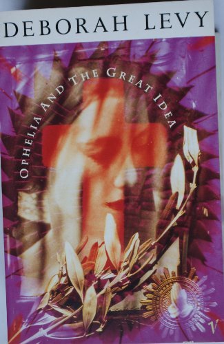 Book cover for "Ophelia and the Great Idea" by Deborah Levy