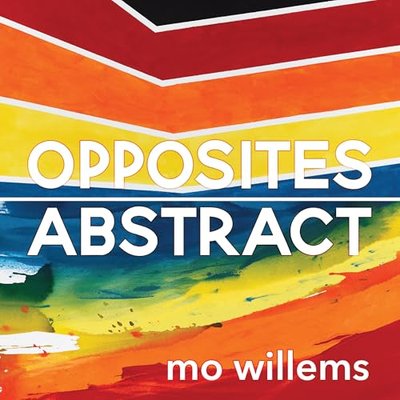 Book cover for "Opposites Abstract" by Mo Willems