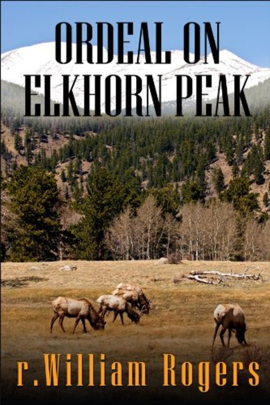 Book cover for "Ordeal on Elkhorn Peak" by R William Rogers