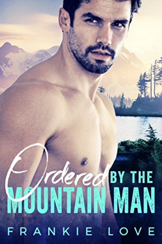 Book cover for "Ordered By The Mountain Man" by Frankie Love