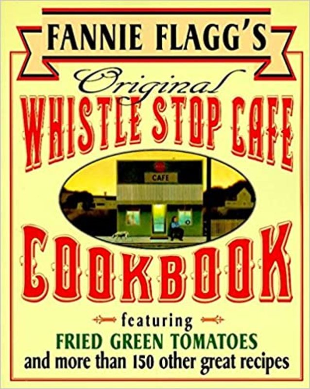 Book cover for "Fannie Flagg's Original Whistle Stop Cafe Cookbook" by Fannie Flagg