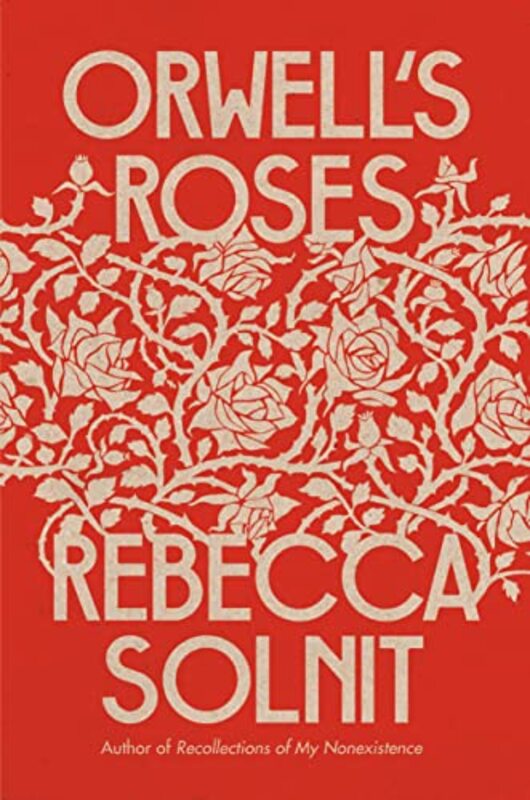 Book cover for "Orwell's Roses" by Rebecca Solnit