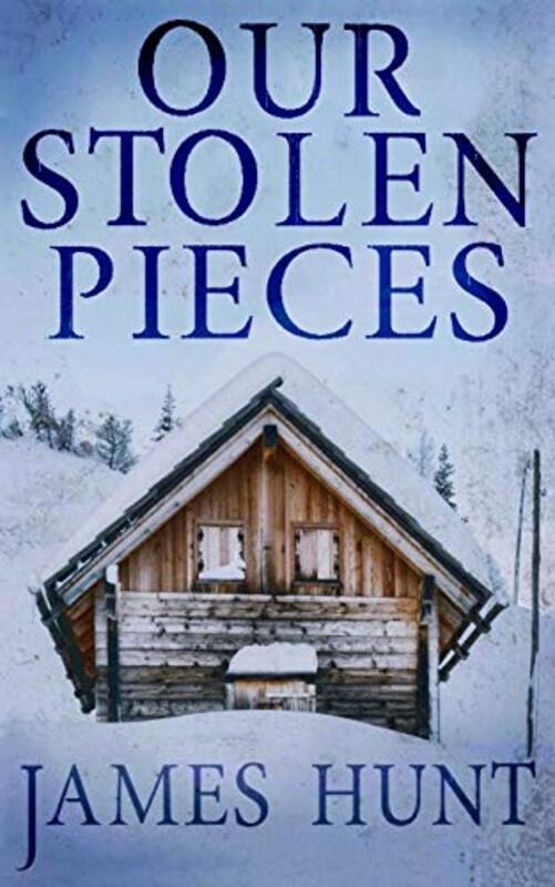Book cover for "Our Stolen Pieces" by James Hunt