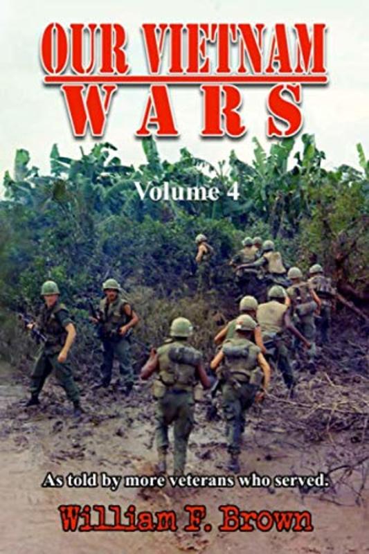 Book cover for "Our Vietnam Wars: Vol 4: as told by more veterans who served" by William F Brown
