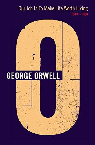 Book cover for "Our Job is to Make Life Worth Living" by George Orwell