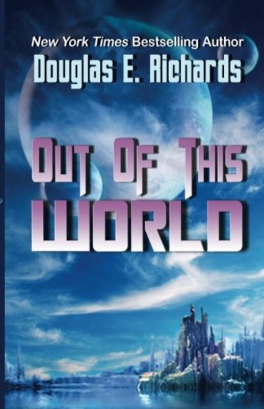 Book cover for "Out of This World" by Douglas E Richards