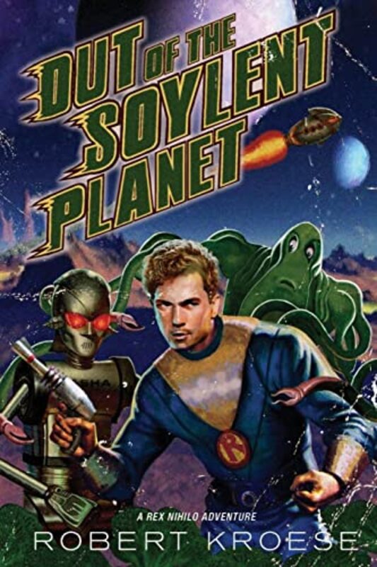 Book cover for "Out of the Soylent Planet" by Robert Kroese