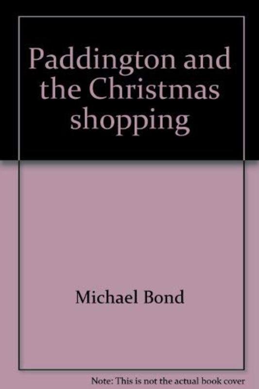 Book cover for "Paddington And The Christmas Shopping" by Michael Bond