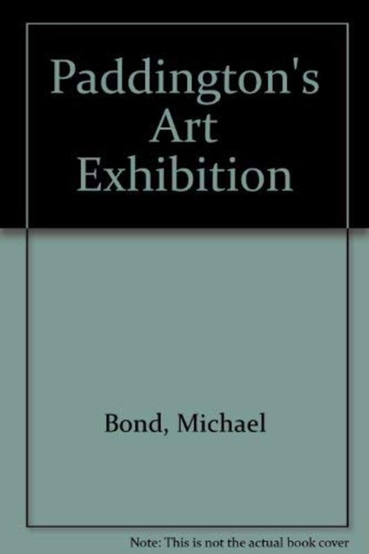 Book cover for "Paddington's Art Exhibition" by Michael Bond