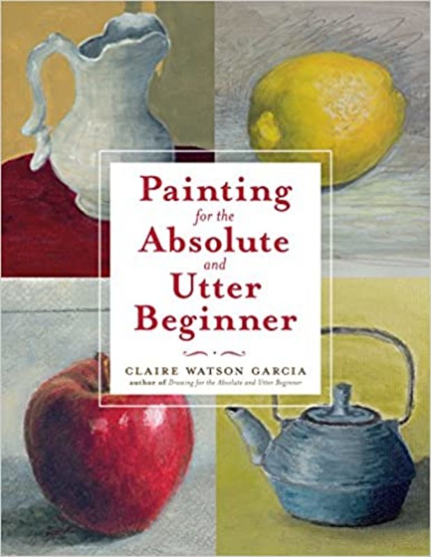 Book cover for "Painting for the Absolute and Utter Beginner" by Claire Watson Garcia