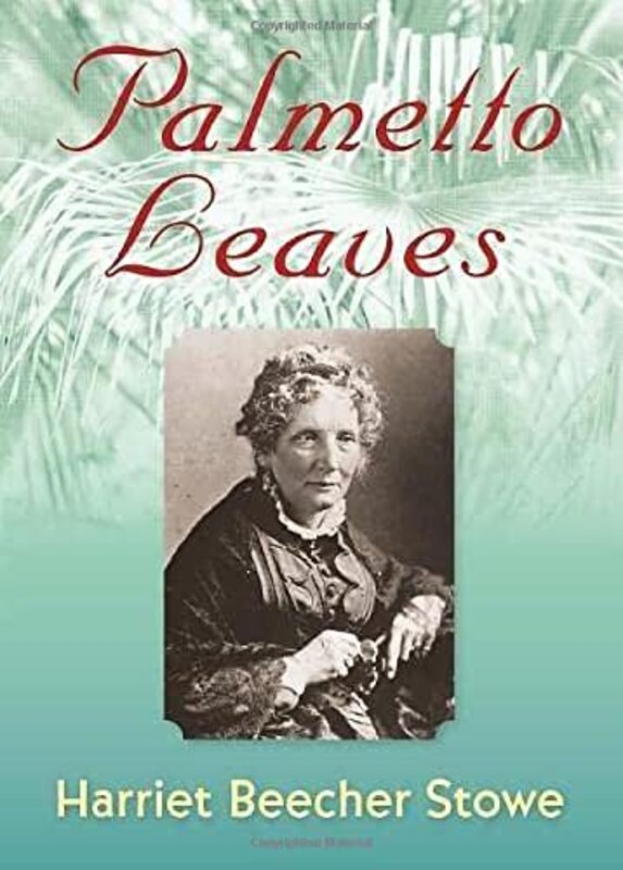 Book cover for "Palmetto Leaves" by Harriet Beecher Stowe
