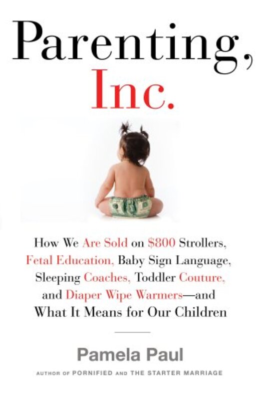 Book cover for "Parenting, Inc." by Pamela Paul