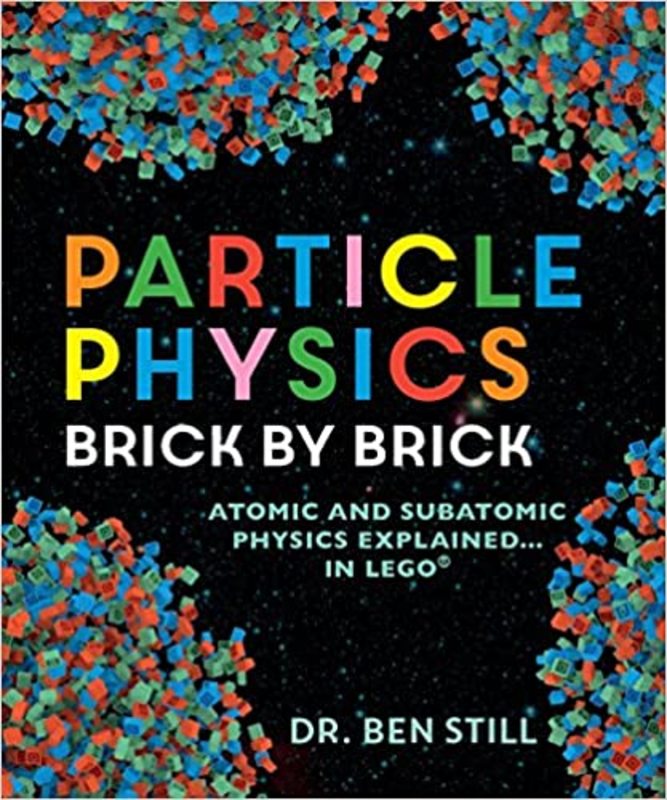 Book cover for "Particle Physics Brick by Brick" by Dr. Ben Still PhD