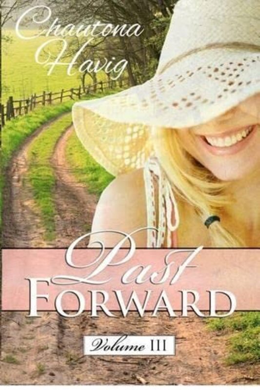 Book cover for "Past Forward-A Serial Novel: Volume Three" by Chautona Havig