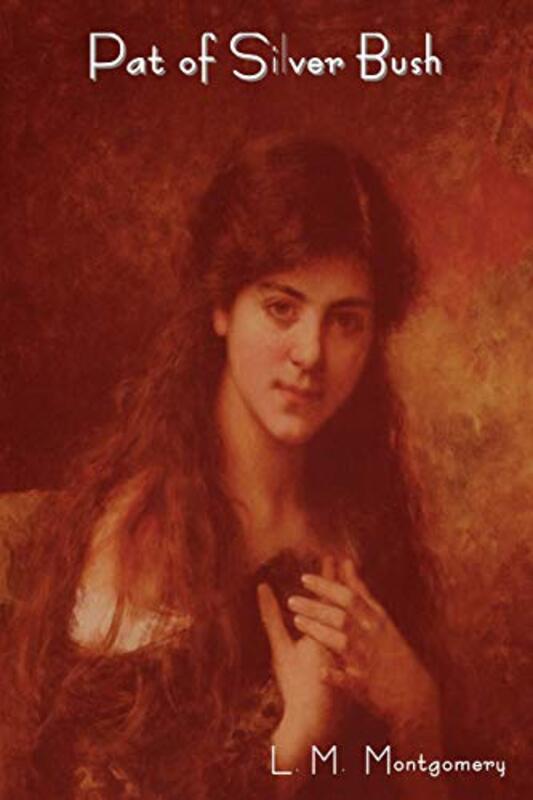 Book cover for "Pat of Silver Bush" by Lucy Maud LM Montgomery
