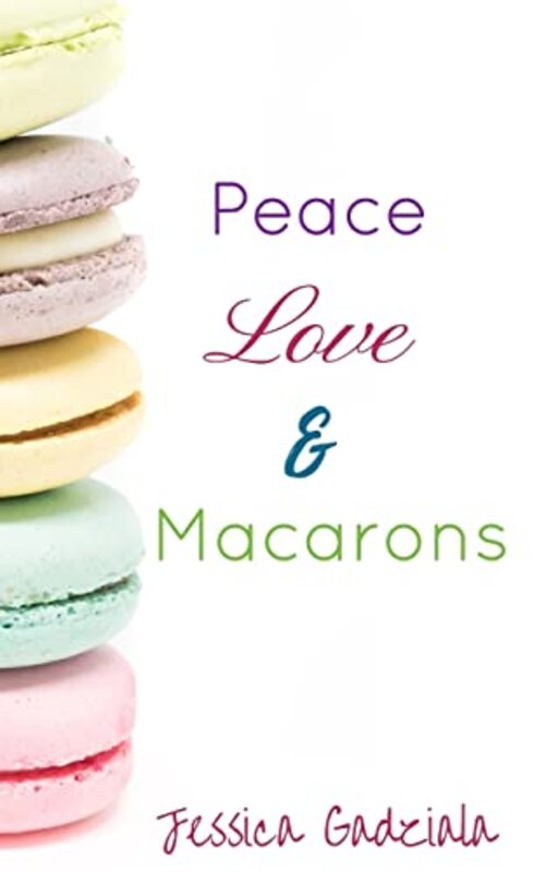 Book cover for "Peace, Love, and Macarons" by Jessica Gadziala