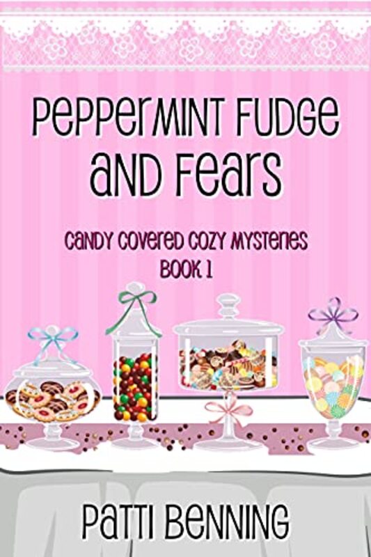 Book cover for "Peppermint Fudge and Fears" by Patti Benning