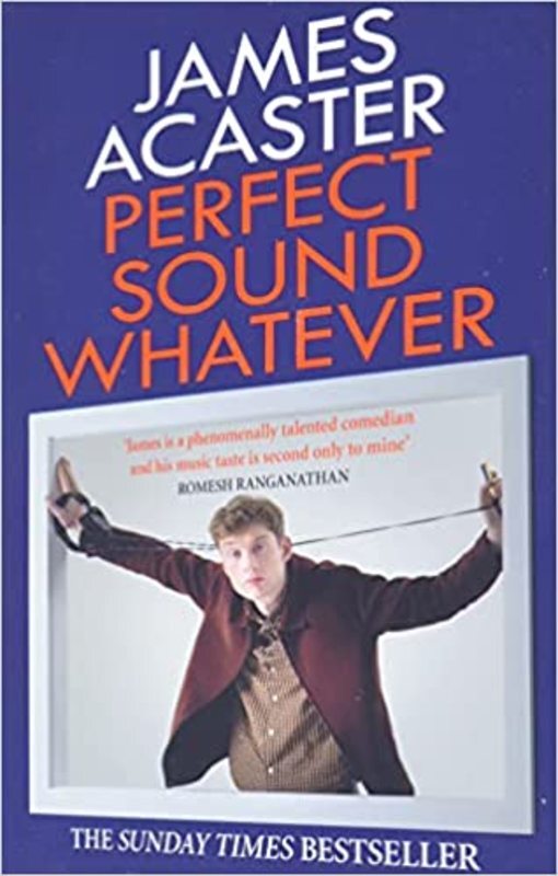 Book cover for "Perfect Sound Whatever" by James Acaster