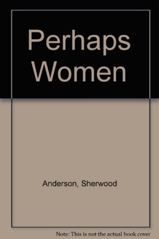 Book cover for "Perhaps Women" by Sherwood Anderson