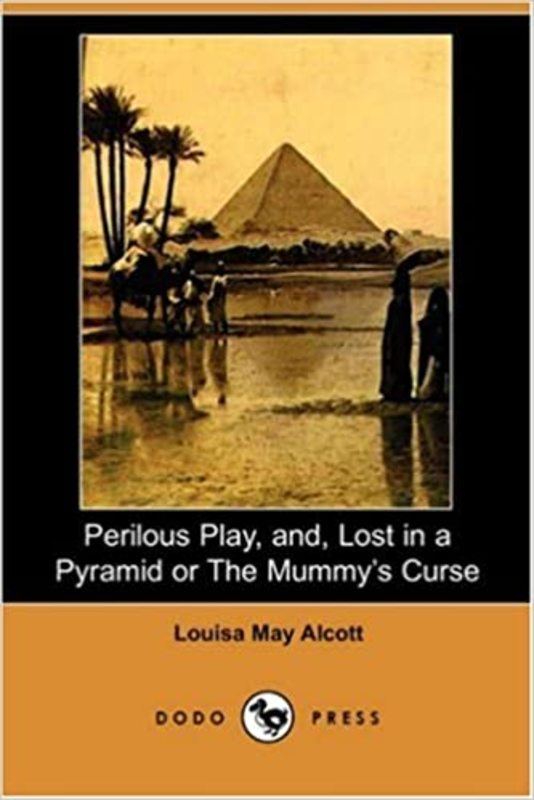 Book cover for "Perilous Play, And, Lost in a Pyramid or the Mummy's Curse" by Louisa May Alcott