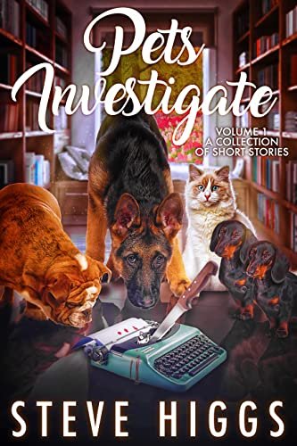 Book cover for "Pets Investigate: Volume 1" by Steve Higgs