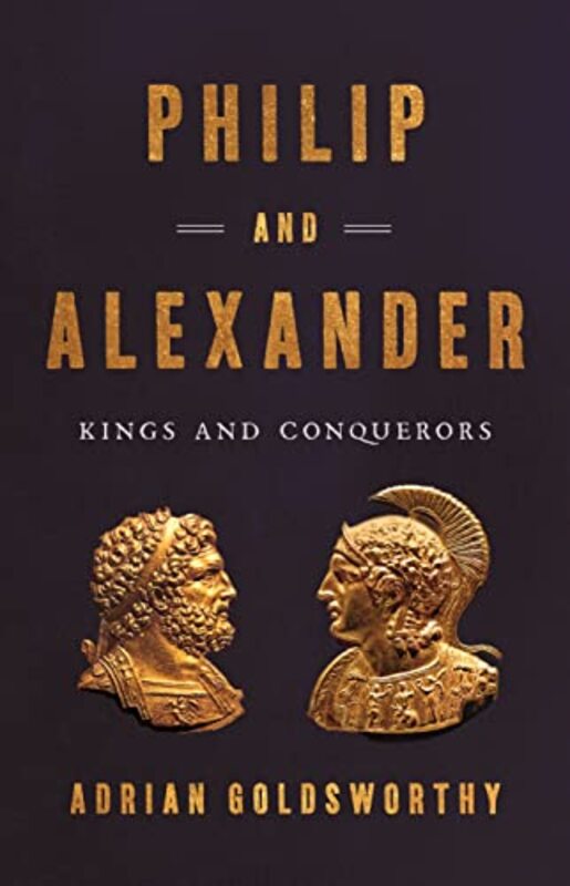 Book cover for "Philip and Alexander" by Adrian Goldsworthy