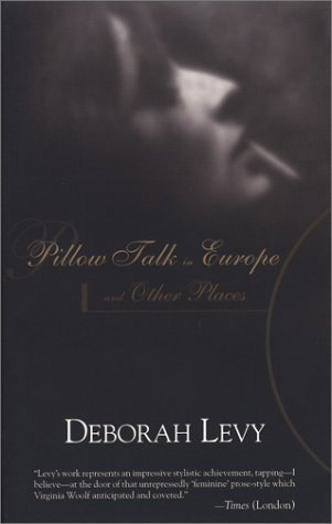 Book cover for "Pillow Talk in Europe and Other Places" by Deborah Levy