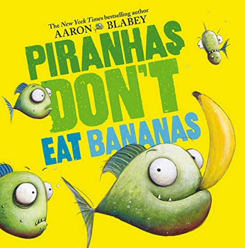 Book cover for "Piranhas Don't Eat Bananas" by Aaron Blabey