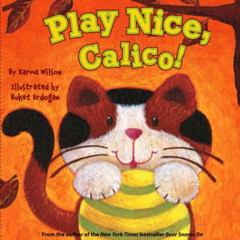 Book cover for "Play Nice, Calico!" by Karma Wilson