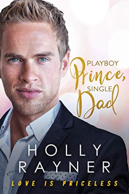 Book cover for "Playboy Prince, Single Dad" by Holly Rayner
