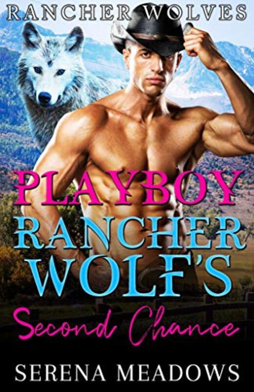 Book cover for "Playboy Rancher Wolf's Second Chance" by Serena Meadows