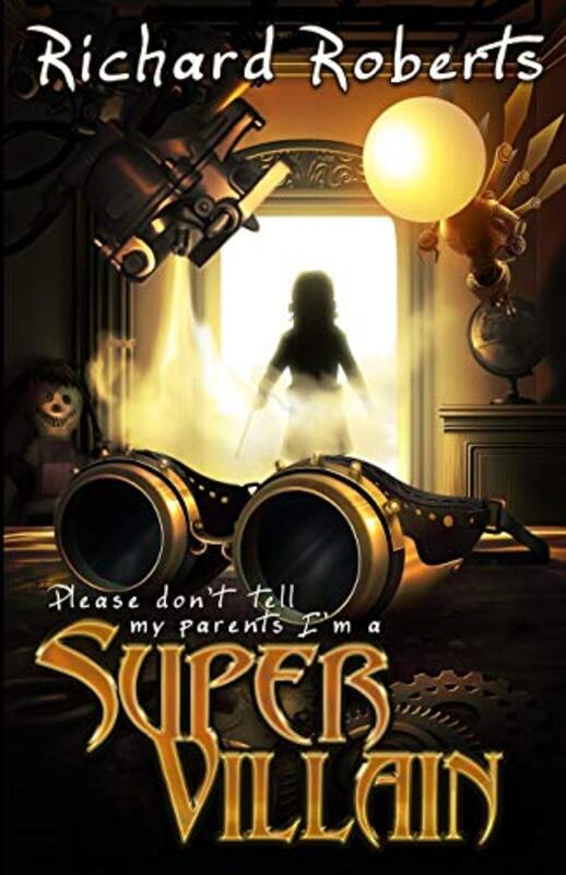 Book cover for "Please Don't Tell My Parents I'm a Supervillain" by Richard Roberts