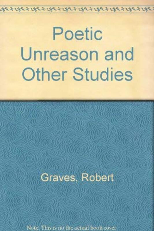 Book cover for "Poetic Unreason And Other Studies" by Robert Graves