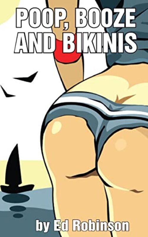Book cover for "Poop, Booze, and Bikinis" by Ed Robinson