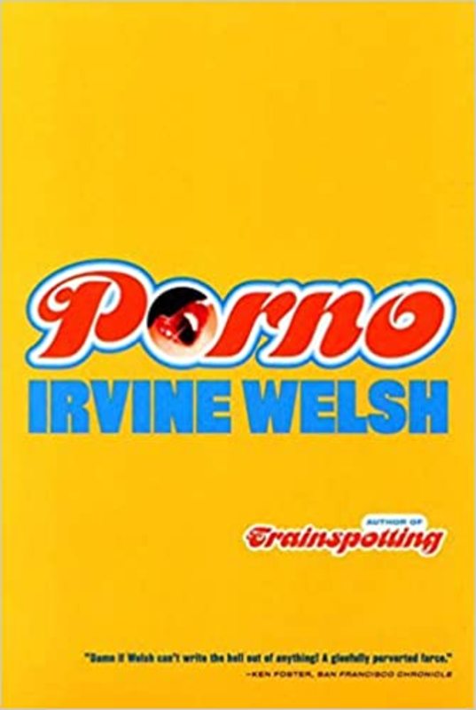 Book cover for "Porno / T2 Trainspotting" by Irvine Welsh