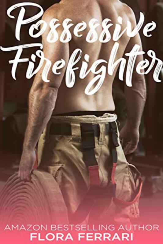 Book cover for "Possessive Firefighter" by Flora Ferrari