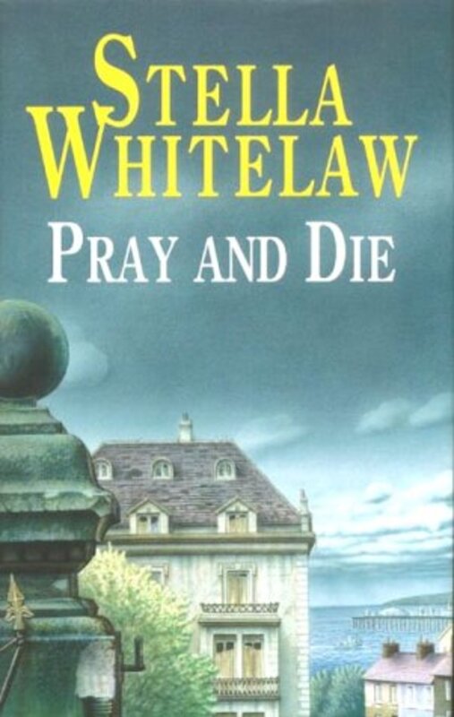 Book cover for "Pray and Die" by Stella Whitelaw