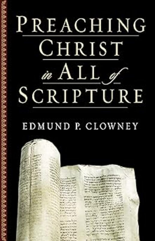 Book cover for "Preaching Christ in All of Scripture" by Edmund P. Clowney
