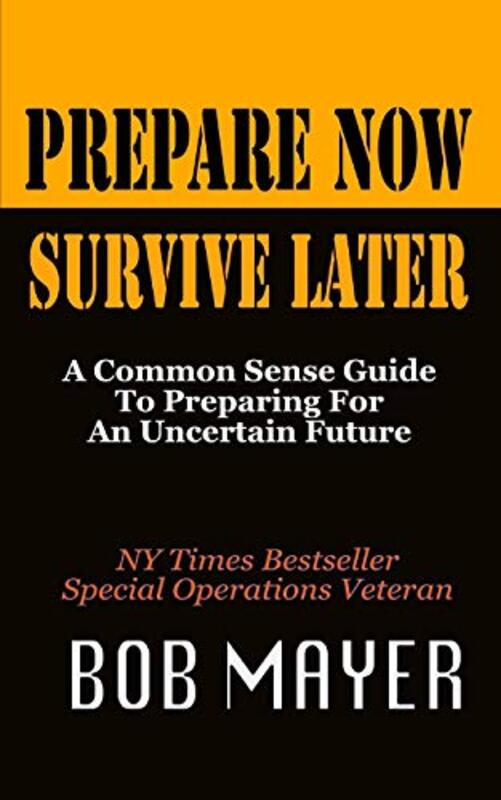 Book cover for "Prepare Now Survive Later" by Bob Mayer