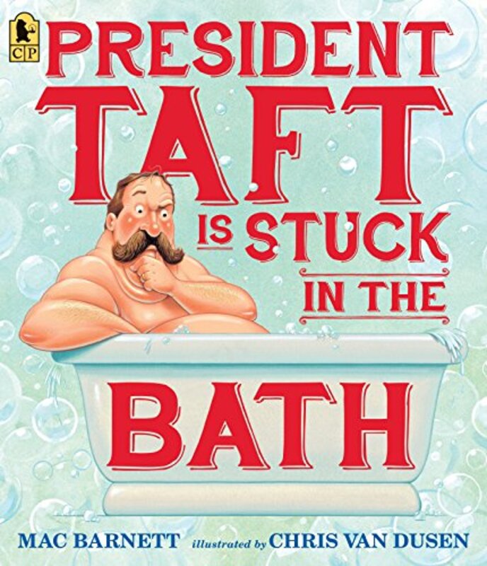 Book cover for "President Taft Is Stuck in the Bath" by Mac Barnett