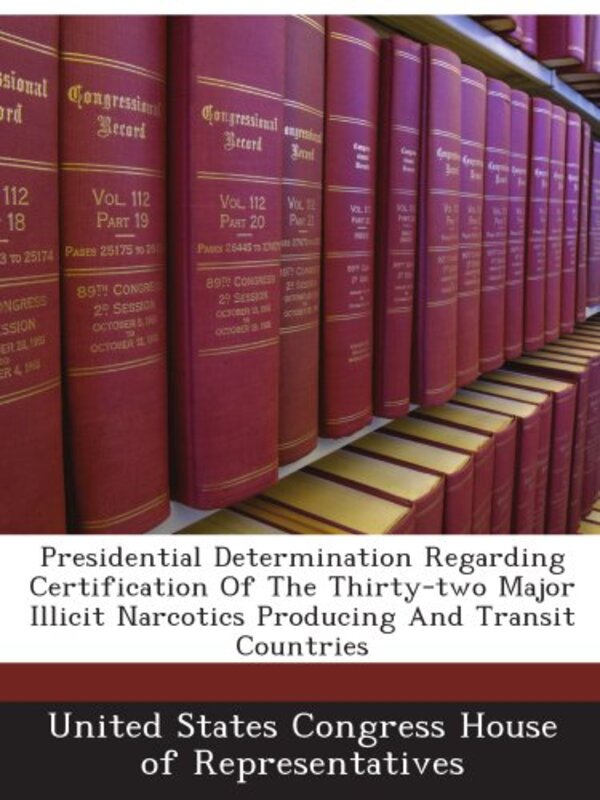 Book cover for "Presidential Determination Regarding Certification Of The Thirty-two Major Illicit Narcotics Producing And Transit Countries"