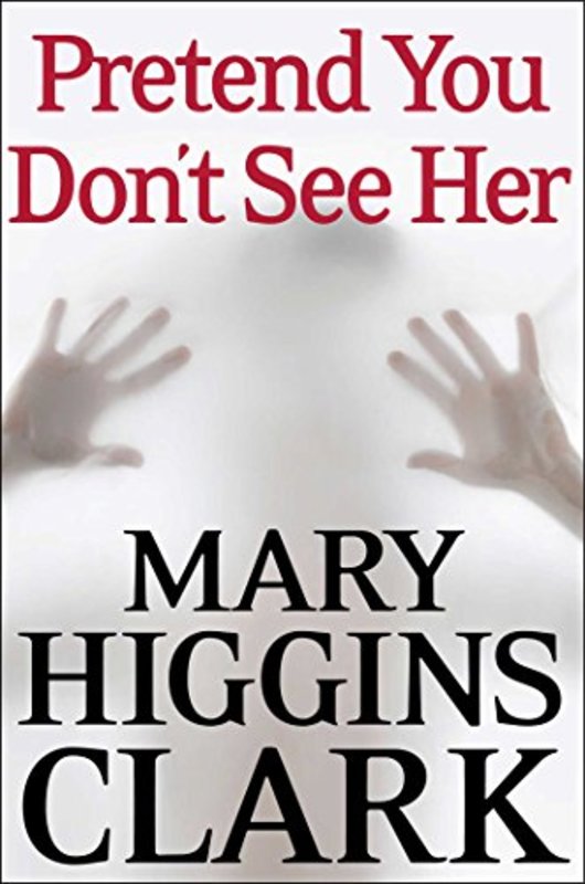 Book cover for "Pretend You Don't See Her" by Mary Higgins Clark