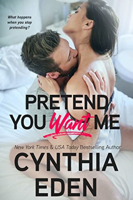 Book cover for "Pretend You Want Me" by Cynthia Eden