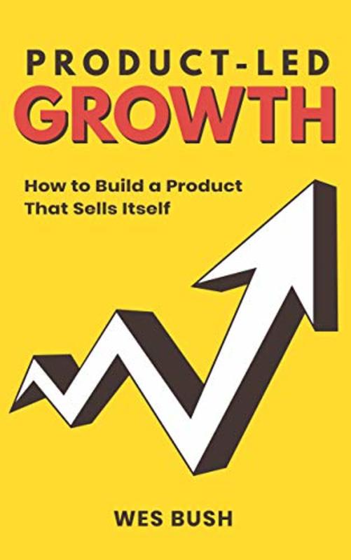 Book cover for "Product-Led Growth" by Wes Bush