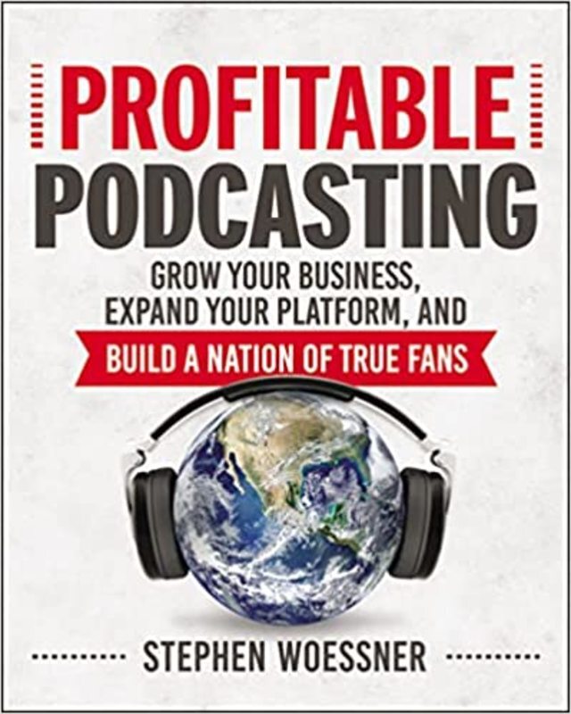 Book cover for "Profitable Podcasting" by Stephen Woessner